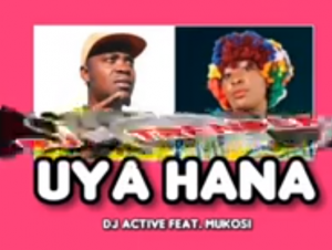 DJ Active ft. Mukosi - UYA HANA (makhadzi's foot step)