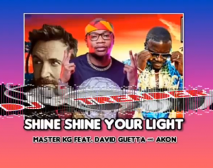 Master KG ft David Guetta & Akon – SHINE YOUR LIGHT