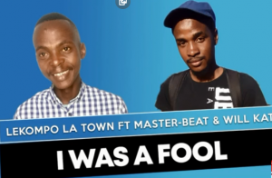 Lekompo La Town – I Was A Fool ft Master-Beat & Will Kat