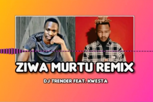 DJ Trender ft Kwesta – ZIWA MURTU remix