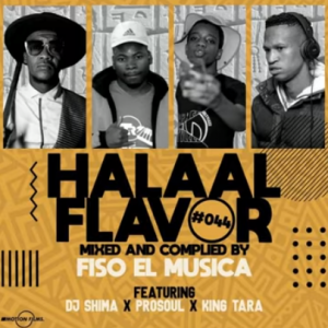 Fiso El Musica , Prosoul , Dj Shima & King Tara – Halaal Flavour #044