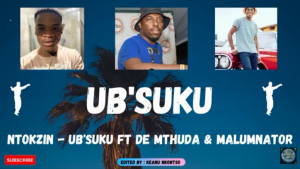 Ntokzin – Ub’suku ft De Mthuda & Malumnator