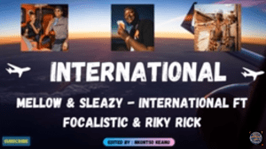 Mellow and Sleazy – International ft Focalistic & Riky Rick