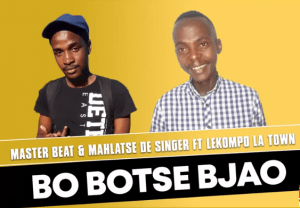 Master Beat & Mahlatse De Singer – Bo Botse Bjao ft Lekompo La Town