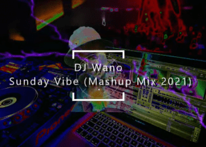 DJ Wano – Sunday Vibe Chill Songs (Mashup Mix 2021)