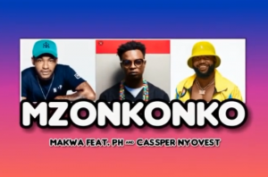 Makwa ft PH Raw & Cassper Nyovest – MZONKONKO