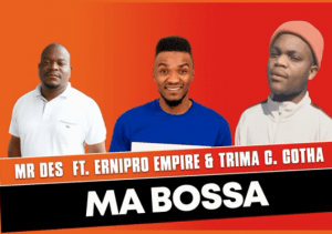 Mr Des – Ma Bossa ft. Ernipro Empire & Trima C. Cotha