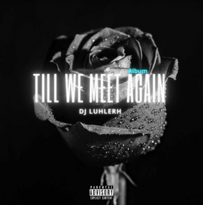 DJ LuHleRh – Till We Meet Again (Album)