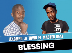 Lekompo La Town – Blessing ft Master beat