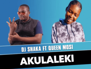 DJ Shaka – Akulaleki ft Queen Mosi