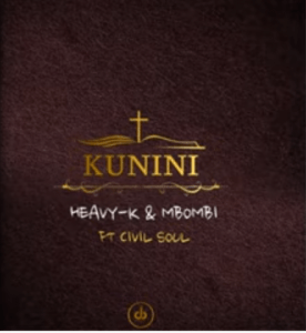 HEAVY K x MBOMBI – KUNINI ft Civil Soul