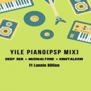 Muziqal Tone, Deep Sen x KingTalkzin – Yile Piano ft. Lannie Billion