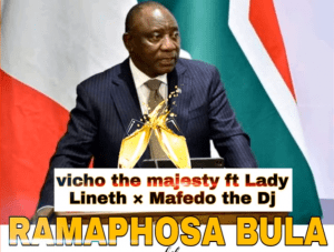 Vicho The Majesty – Ramaphosa Bula ft Lady Lineth & Mafedo The Dj