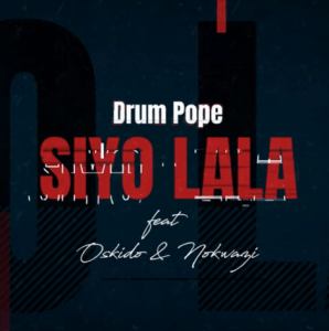 Drum Pope – Siyo Lala ft. Oskido & Nokwazi