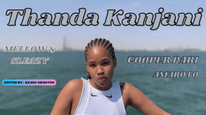 Cooper Pabi, Reece Madlisa & Zuma – Thanda Kanjani ft Mellow and Sleazy