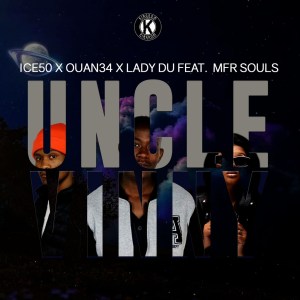 Ice50, Ouan34 & Lady Du – Uncle Vinny ft. MFR Souls