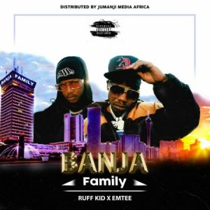 Ruff Kid ft. Emtee – Banja (Family)