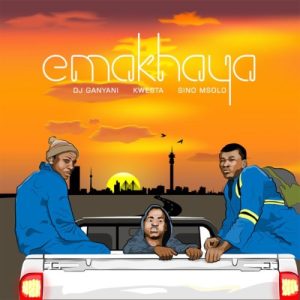 DJ Ganyani – Emakhaya ft. Kwesta & Sino Msolo
