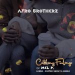 Afro Brotherz – Catching Feelings ft. Caiiro, Melisa Peter, Pastor Snow & Mzoka