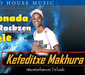 King Monada – Kefeditxe Makhura Ft Dr Rackzen & Mapele