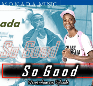 King Monada – So Good ft Mapele