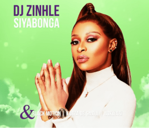 DJ Zinhle, Black Motion, Kabza De Small, Nokwazi – Siyabonga