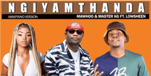 Mawhoo & Master KG – Ngiyamthanda Ft Lowsheen (Original)