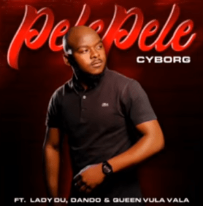 Lady Du & Cyborg – Pelepele ft. Dando & Queen Vula Vala