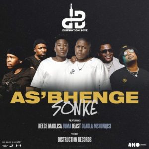 Distruction Boyz – As’bhenge Sonke ft. Reece Madlisa, Zuma, Beast & Dladla Mshunqisi