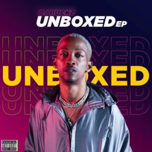 DJ Buckz – Unboxed EP ft. Vigro Deep