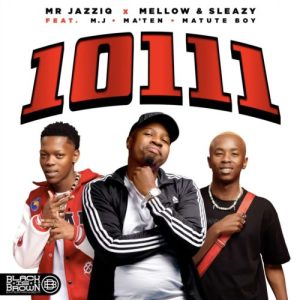 Mr JazziQ, Mellow & Sleazy – 10111 ft. M.J, Djy Ma’Ten & Matute Boy (Official Audio)