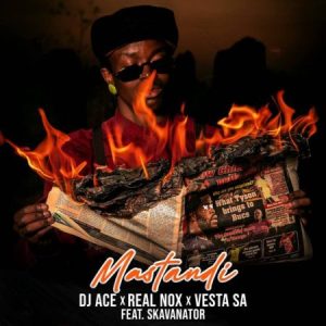 DJ Ace & Real Nox – Mastandi ft. Vesta SA & Skavanator