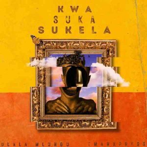 T-Man Xpress & Dlala Mlungu – Kwa Suka Sukela ft. Major League Djz