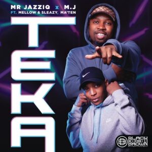 Mr JazziQ & M.J – Teka ft. Mellow, Sleazy & Ma’Ten (Official Audio)