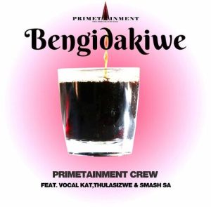 Kabza De Small & Primetainment Crew – Bengidakiwe ft. Sir Trill, Vocal Kat, Thulasizwe & Smash SA