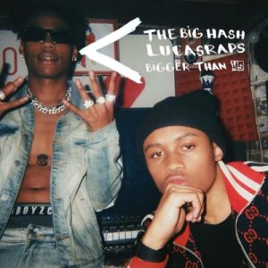 The Big Hash – Bigger Than Us ft. Lucasraps
