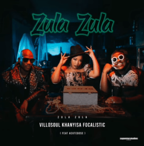 Khanyisa x Villosoul x Focalistic – Zula Zula (Hub Way) (Official Audio) ft. Acutedose