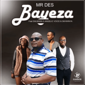 Mr Des Ft Salmawa & Angelic Voice – Bayeza