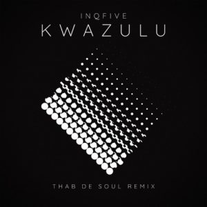 InQfive – Kwazulu (Thab De Soul Remix)