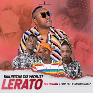Thulasizwe The Vocalist – Lerato ft. Leon Lee & Megadrumz