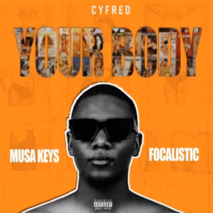 Cyfred – Your Body (Official Audio)ft Musa Keys & Focalistic