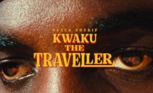 VIDEO: Black Sherif – Kwaku The Traveller