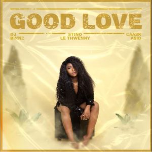 DJ Binnz – Good Love ft. Stino Le Thwenny & Caask Asid