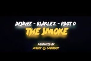 VIDEO: DejaVee – The Smoke ft. Blaklez & Pdot O