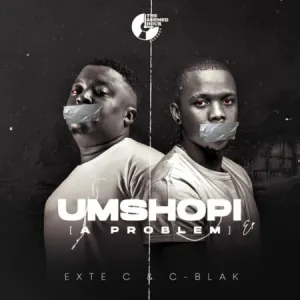 EP: Exte C & C-Blak – Umshopi (A Problem)