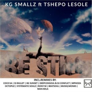 ALBUM: KG Smallz – Be Still (Remixes) ft. Tshepo Lesole