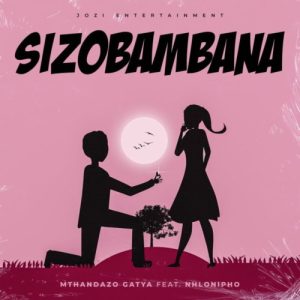 Mthandazo Gatya – Sizobambana ft. Nhlonipho