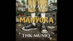 Rivalz & TNK MusiQ – Manyora (Main Mix)