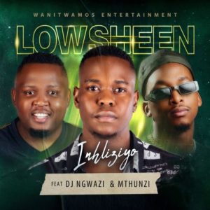 Lowsheen – Inhliziyo ft. DJ Ngwazi & Mthunzi