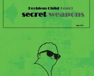 EP: Problem Child Ten83 – Secret Weapons